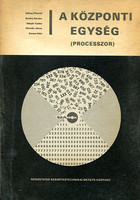 A központi egység (Processzor) - Billing P.- Bottka S.- Gáspár Cs.- Hermán J.- Kenesi B.