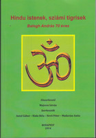 Hindu Istenek, sziámi tigrisek - Balogh András 70 éves - Antal Gábor (szerk.); Háda Béla (szerk.); H