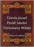Eötvös József, Petőfi sándor, Vörösmarty Mihály élete és művei -