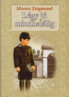 Légy jó mindhalálig - Móricz Zsigmond