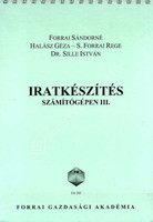 Iratkészítés számítógépen III. - Forrai-Halász-S.Forrai-Dr. Sille