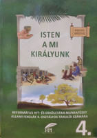 Isten a mi királyunk: Református hit- és erkölcstan munkafüzet állami iskolák 4. osztályos tanulói számára 4. - Szabóné Dr. László Lilla