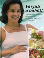 Várjuk a babát! (Táplálkozási útmutató, menüajánlat, receptek a terhesség 9 hónapjára) - Csigó László-Csörgő Anikó; Pető Zsuzsa