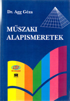 Műszaki alapismeretek - Dr. Agg Géza