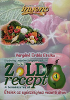 Zöld recept 4. - A természetes út - Receptek kizárólag növényi alapanyagokból - Vargáné Erdős Etelka
