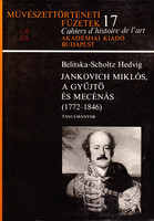 Jankovich Miklós, a gyűjtő és mecénás 1772-1846 (Művészettörténeti füzetek 17.) - Belitska-Scholtz H