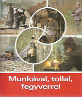 Munkával, tollal, fegyverrel - Bepillantás a munkásőrség életébe -