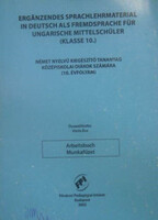 Erganzendes sprachlehrmaterial in deutsch als fremdsprache für ungarische mittelschüler - Arbeitsbuch ( Klasse 10 ) / Német nyelvű kiegészítő tananyag középiskolai diákok számára 10. évfolyam - Munkafüzet - Vörös Éva