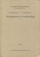 Anyagismeret és technológia I. (Kézirat) - Dr. Keszler Gyula, dr. Győri József