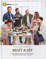 Segít a séf - Közös főzések, kiváló Lidl-hozzávalók, inspiráló receptek Széll Tamástól -
