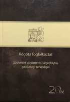 Régóta foglalkoztat - 20 évesek a büntetés-végrehajtás gazdasági társaságai - Deák Ferenc