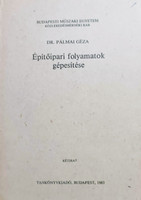 Építőipari folyamatok gépesítése - Dr. Pálmai Géza