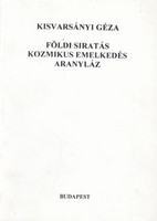 Földi siratás, kozmikus emelkedés, aranyláz - Kisvarsányi Géza