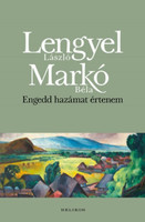 Engedd hazámat értenem - Lengyel László; Markó Béla