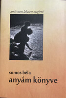 Anyám könyve. Amit nem lehetett megírni - Somos Béla