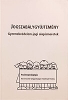Jogszabálygyűjtemény - Gyermekvédelem-jogi alapismeretek (Pszichopedagógia) -