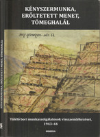 Kényszermunka, erőltetett menet, tömeghalál - Túlélő bori munkaszolgálatosak visszaemlékezései 1943-1944 -