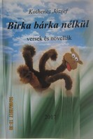 BIRKA - BÁRKA NÉLKÜL Versek és novellák - 2017 A/5 formátumban,ISBN számmal, 132 oldal - dedikálva