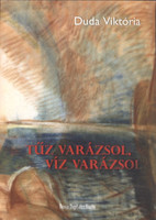 Tűz varázsol, víz varázsol - Duda Viktória