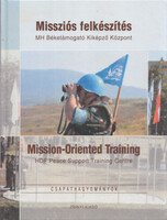 Missziós felkészítés MH Béketámogató Kiképző Központ (Mission-Oriented Training) Csapathagyományok -