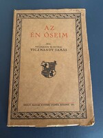 Az én őseim Írta: Viczmándi és Butkai Viczmándy Tamás Királyi Magyar Egyetemi Nyomda Budapest 1931.