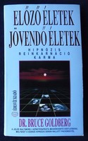 Bruce Goldberg: Előző életek, jövendő életek. Hipnózis, reinkarnáció, karma