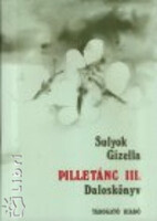 Pilletánc III. - Kiegészítő daloskönyv a 14 éven felüli ifjúság számára - Sulyok Gizella
