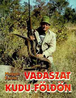 Vadászat Kudu-földön - Magyar Ferenc