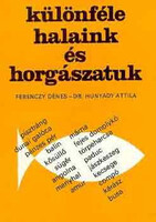 Különféle halaink és horgászatuk - Ferenczy Dénes -Hunyady Attila