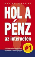 Hol a pénz az interneten - Szabó Ferenc