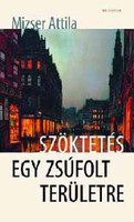 Szöktetés egy zsúfolt területre - részregény - Mizser Attila