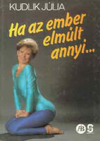 Ha az ember elmúlt annyi... - Kudlik Júlia