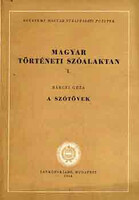 Magyar történeti szóalaktan I.: A szótövek - Bárczi Géza
