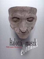 Halotti maszk - élőmaszk - Tanulmányok a kegyelet kultúrtörténetéből - E. Csorba Csilla; Kovács Ida 