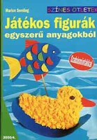 Játékos figurák egyszerű anyagokból (szabásmintákkal) - Színes ötletek - Marion Semling