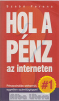 Hol a pénz az interneten - Szabó Ferenc