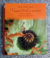 Vegyen körül a szeretet - Éld éberen a napjaidat Thich Nhat Hanh