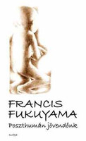 Poszthumán jövendőnk-A biotechnológiai forradalom következményei - Francis Fukuyama