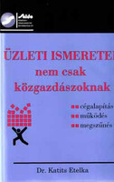 Üzleti ismeretek nem csak közgazdászoknak - Dr. Katits Etelka