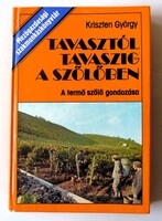 Kriszten György: Tavasztól tavaszig a szőlőben. A termő szőlő gondozása