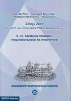 Zrínyi 2019. (A 2019. évi Zrínyi Ilona Matematikaverseny 9-12. osztályos feladatai, megoldásvázlatai és eredményei) - Csordás Péter, Csordásné Szécsi Jolán, Nádháziné Borbola Éva, Varga József