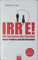 IRRE! (Wir behandeln die Falschen - Unser Problem sind die Normalen) - Manfred Lütz