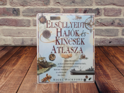 Nigel Pickford - Elsüllyedt hajók és kincsek atlasza