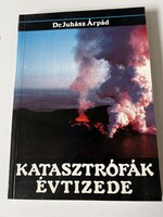 Dr.Juhász Árpád: Katasztrófák évtizede