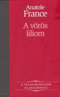 A vörös liliom (Le Lys rouge) - A Világirodalom Klasszikusai 22. - Anatole France, Bárdos Miklós (ford.)