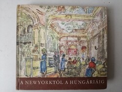A NEWYORKTÓL A HUNGÁRIÁIG - MINERVA 1965 - KRÚDY, HELTAI, KARINTHY ....