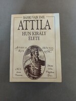 Bánki Vajk Emil: Attila, Hun király élete
