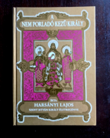 Harsányi Lajos: A nem porladó kezű király - Szent István király életregénye