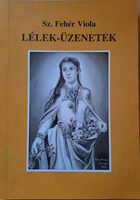 Lélek-üzenetek - Válogatott versek - Sz. Fehér Viola