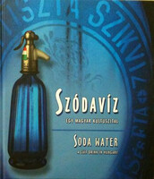 Szódavíz, egy magyar kultuszital (Szikvíz ipartörténeti album) - Kiss Imre